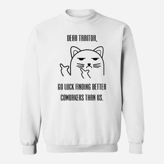 Dear Traitor Good Luck Finding Better Coworkers Than Us Sweatshirt | Crazezy