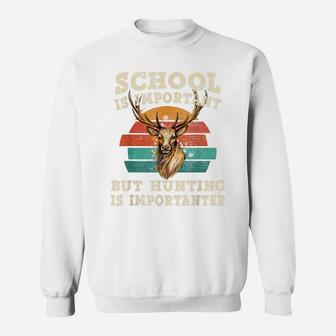 Deer Hunting, School Is Important But Hunting Is Importanter Sweatshirt | Crazezy