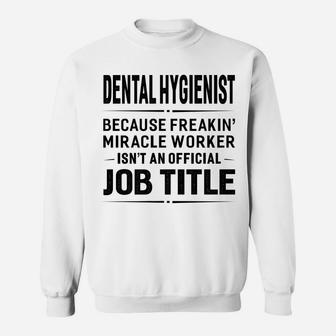 Dental Hygienist Miracle Worker Job Title T-Shirt Funny Gift Sweatshirt | Crazezy