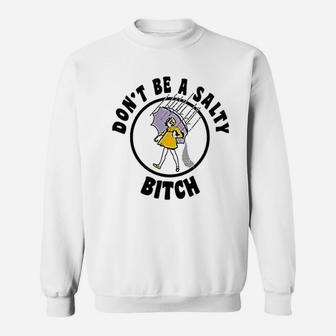 Do Not Be A Salty Sweatshirt | Crazezy CA