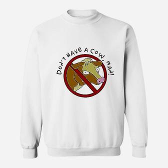Do Not Have A Cow Sweatshirt | Crazezy CA