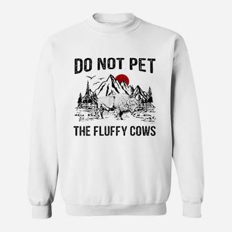 Do Not Pet The Fluffy Cows Sweatshirt | Crazezy AU