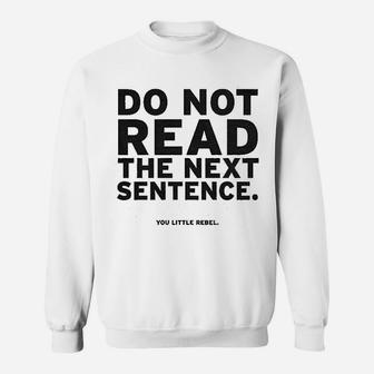 Do Not Read The Next Sentence Sweatshirt | Crazezy CA
