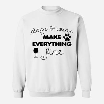 Dogs & Wine Make Everything Fine Sweatshirt | Crazezy