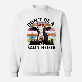 Dont Be A Salty Heifer Sweatshirt | Crazezy AU