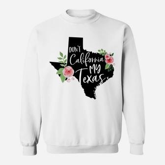 Don't California My Texas Watercolor Floral Sweatshirt | Crazezy DE