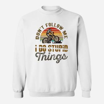 Dont Follow Me I Do Stupid Things Mountain Bike Sweatshirt | Crazezy