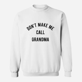 Dont Make Me Call Grandma Jumper Sweatshirt | Crazezy
