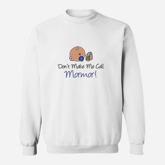 Dont Make Me Call Mormor Sweatshirt | Crazezy DE