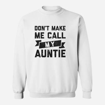 Dont Make Me Call My Auntie Funny Family Aunt Sweatshirt | Crazezy