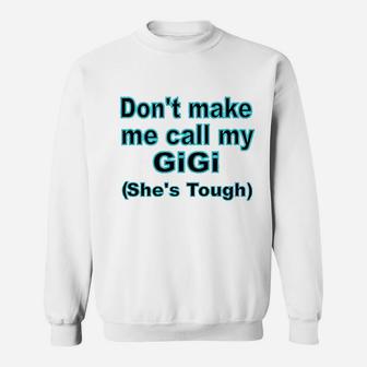 Dont Make Me Call My Gigi Sweatshirt | Crazezy UK