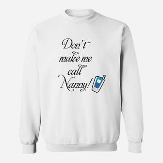 Dont Make Me Call Nanny Sweatshirt | Crazezy DE