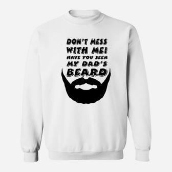 Dont Mess With Me Have You Seen My Dads Beard Cute Sweatshirt | Crazezy DE