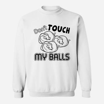 Dont Touch My Ball Python Sweatshirt | Crazezy UK