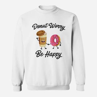 Donut Worry Be Happy Sweatshirt | Crazezy AU