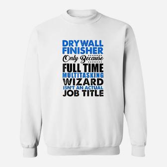 Drywall Finisher Wizard Isnt An Actual Job Title Sweatshirt | Crazezy