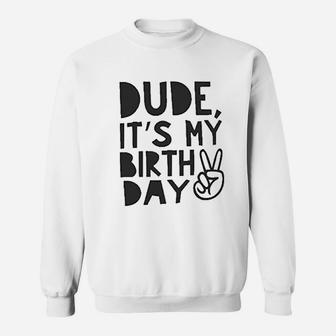 Dude It Is My Birthday Sweatshirt | Crazezy