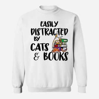 Easily Distracted By Cats And Books Gift For Cat Lovers Sweatshirt | Crazezy DE