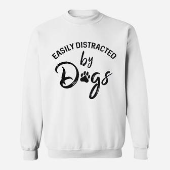 Easily Distracted By Dogs Funny Graphic Dog Mom Lover Sweatshirt | Crazezy UK