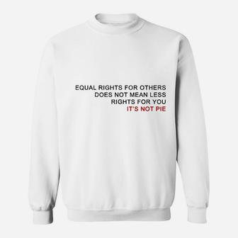 Equal Rights Does Not Mean Less Rights For You Sweatshirt | Crazezy