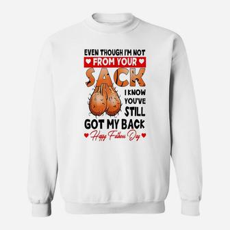 Even Though I'm Not From Your Sack, You Still Got My Back Sweatshirt | Crazezy UK