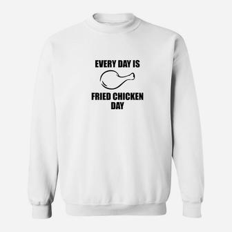 Every Day Is Fried Chicken Day Food Lover Sweatshirt - Thegiftio UK