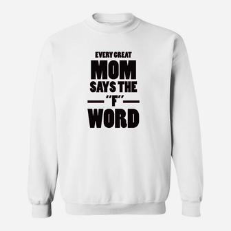Every Great Mom Says The Word Sweatshirt | Crazezy CA