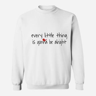 Every Little Thing Is Gonna Be Alright Sweatshirt | Crazezy