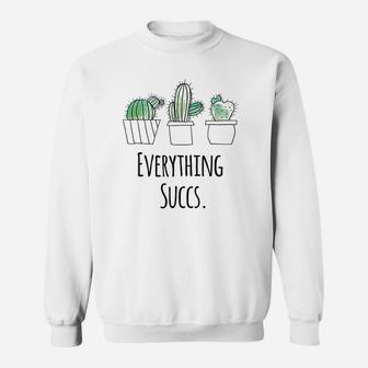 Everything Succs Women Girls Gardener Succulent Cactus Sweatshirt | Crazezy