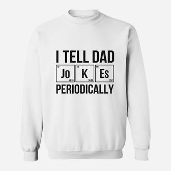 Fainta I Tell Dad Jokes Periodically Funny Dad Chemistry Jokes Sweatshirt - Thegiftio