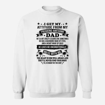 Fathers Day I Get My Attitude From My Freaking Awesome Dad Sweatshirt | Crazezy UK