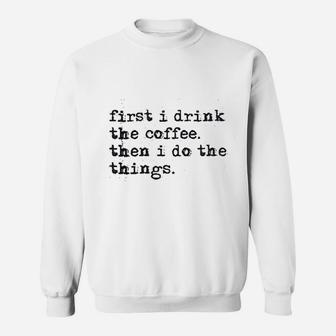 First Drink Coffee Do Things Sweatshirt | Crazezy DE