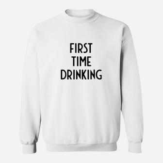 First Time Drinking I Funny White Lie Party Sweatshirt | Crazezy