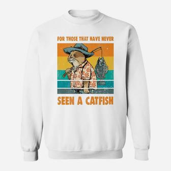 For Those That Have Never Seen A Catfish Funny Cat & Fishing Sweatshirt | Crazezy