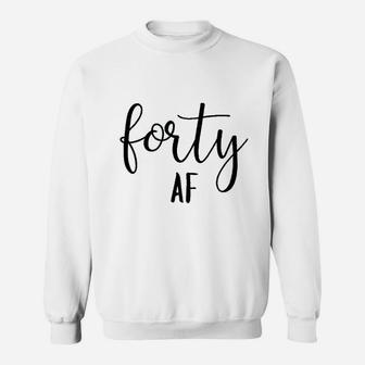 Forty Af 40Th Birthday Women Funny Cute Letter Print Sweatshirt | Crazezy