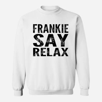 Frankie Say Relax Funny 80'S Music Sweatshirt | Crazezy DE