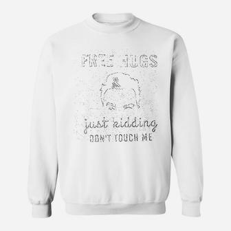 Free Hugs Just Kidding Dont Touch Me Sweatshirt | Crazezy AU