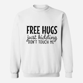 Free Hugs Just Kidding Dont Touch Me Sweatshirt | Crazezy UK