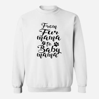 From Fur Mama To Baby Mama Pet Owner Future Mom Sweatshirt | Crazezy AU