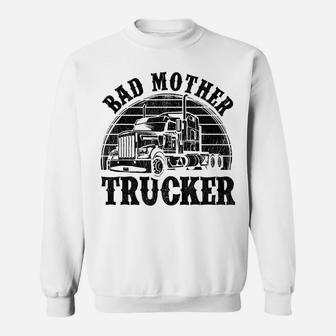 Funny Bad Mother Trucker Gift For Men Women Truck Driver Gag Sweatshirt | Crazezy AU