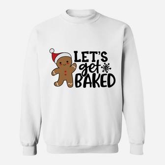 Funny Christmas Xmas Gingerbread Man Cookie Let's Get Baked Sweatshirt Sweatshirt | Crazezy CA