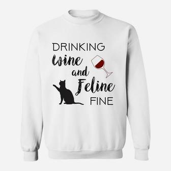 Funny Drinking Wine And Feline Fine Cat Lover Saying Gift Sweatshirt Sweatshirt | Crazezy CA