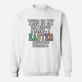 Funny Easter This Is My Fancy Sarcastic Sweatshirt - Thegiftio UK