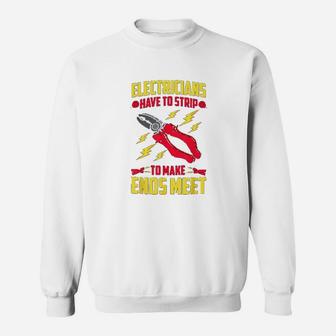 Funny Electrician Have To Strip To Make Ends Meet Sweatshirt | Crazezy