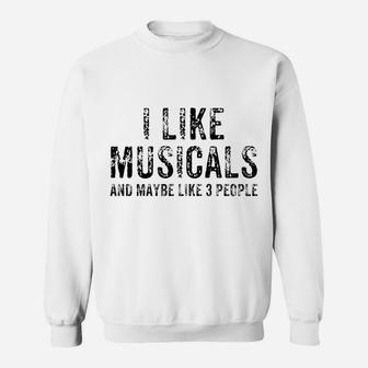Funny I Like Musicals And Maybe 3 People Theatre Gift Sweatshirt Sweatshirt | Crazezy