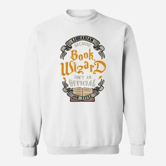 Funny Librarian Book Wizard Isn't A Job Title Library Gift Sweatshirt | Crazezy UK