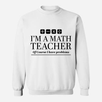 Funny Math Teacher Gift Sweatshirt Sweatshirt | Crazezy