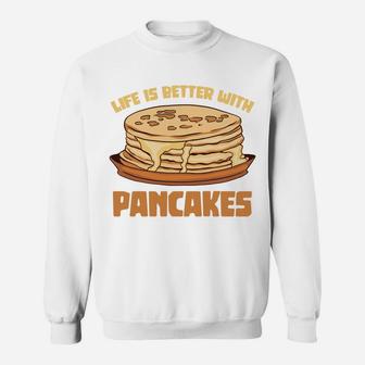 Funny Pancake Chef Foodie Life Is Better With Pancakes Sweatshirt Sweatshirt | Crazezy AU