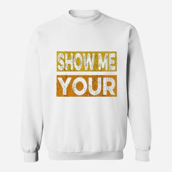 Funny Party Show Me Your Sweatshirt | Crazezy