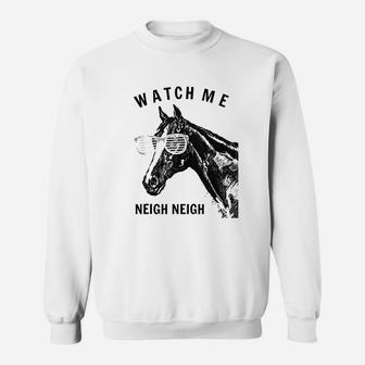 Funny Race Horse Watch Me Neigh Neigh Sweatshirt | Crazezy